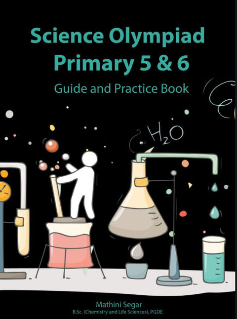 SCIENCE OLYMPIAD PRIMARY 5 & 6 GUIDE AND PRACTICE BOOK