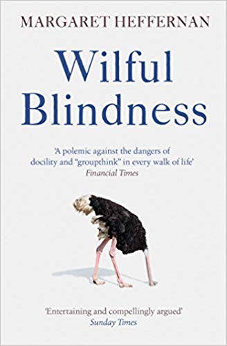 WILFUL BLINDNESS: WHY WE IGNORE THE OBVIOUS