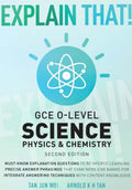 EXPLAIN THAT! GCE O-LEVEL SCIENCE PHYSICS & CHEMISTRY