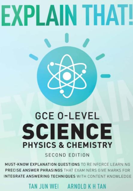 EXPLAIN THAT! GCE O-LEVEL SCIENCE PHYSICS & CHEMISTRY