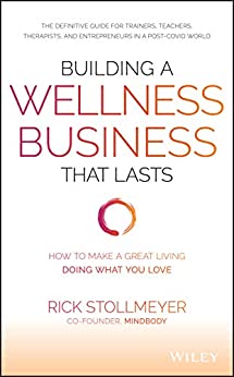Building a Wellness Business That Lasts : How to Make a Great Living Doing What You Love