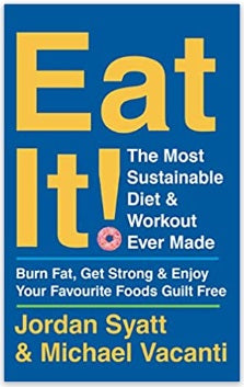 Eat It! : The Most Sustainable Diet and Workout Ever Made: Burn Fat, Get Strong, and Enjoy Your Favourite Foods Guilt Free - MPHOnline.com