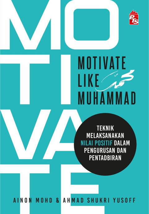 Motivate Like Muhammad: Teknik Melaksanakan Nilai Positif Dalam Mengurus & Pentadbiran - MPHOnline.com