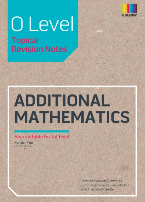 O LEVEL TOPICAL REVISION NOTES ADDITIONAL MATHEMATICS 2018 – MPHOnline.com