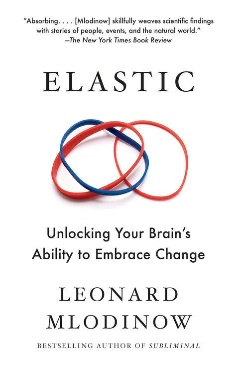 Elastic: Unlocking Your Brain's Ability to Embrace Change