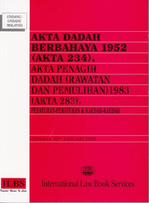 Akta Dadah Berbahaya 1952 (234), Akta Penaih Dadah (Rawatan dan Pemulihan ) 1983 ( Akta 283), Peraturan - Peraturan & Kaedah - Kaedah  (Hingga 10hb Januari 2018)