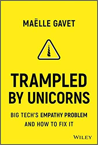 Trampled by Unicorns: Big Tech's Empathy Problem and How to Fix It