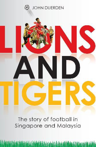 Lions and Tigers: Story of Football in Singapore & Malaysia