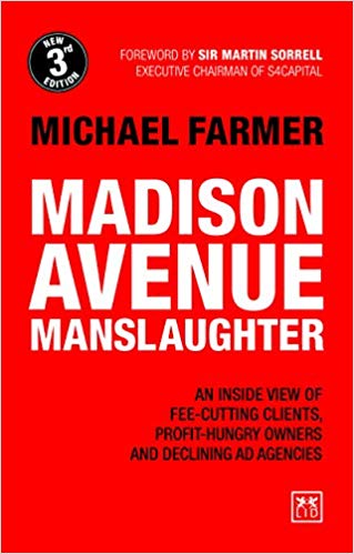 Madison Avenue Manslaughter: An Inside View of Fee-Cutting Clients, Profit-Hungry Owners and Declining Ad Agencies