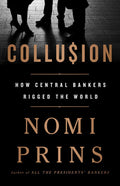 Collusion: How Central Bankers Rigged the World