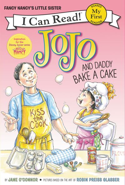 I CAN READ MY FIRST: FANCY NANCY: JOJO AND DADDY BAKE A CAKE