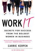 Work It  : Secrets for Success from Badass Women in Business - MPHOnline.com