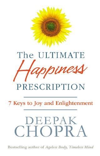 The Ultimate Happiness Prescription: 7 Keys to Joy and Enlightenment