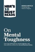 HBR's 10 Must Reads on Mental Toughness (with bonus interview "Post-Traumatic Growth and Building Resilience" with Martin Seligman)