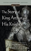 The Story of King Arthur and His Knights (100th Anniversary Edition)(Signet Classics)