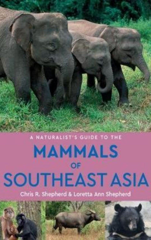 A Naturalist's Guide to the Mammals of Southeast Asia, 2E