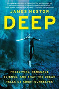 Deep: Freediving, Renegade Science, and What the Ocean Tells Us About Ourselves