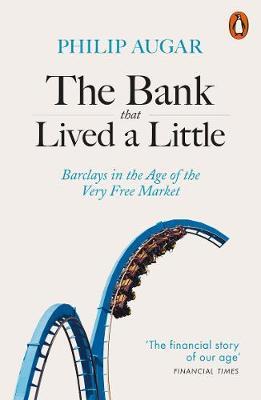 The Bank That Lived a Little : Barclays in the Age of the Very Free Market