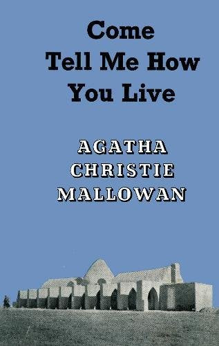 Come, Tell Me How You Live: An Archaeological Memoir