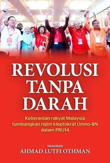 Revolusi Tanpa Darah: Keberanian Rakyat Malaysia Tumbangkan Rejim Kleptokrat UMNO-BN dalam PRU14