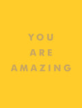 YOU ARE AMAZING: UPLIFTING QUOTES TO BOOST YOUR MOOD & BRIGH