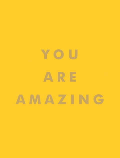 YOU ARE AMAZING: UPLIFTING QUOTES TO BOOST YOUR MOOD & BRIGH