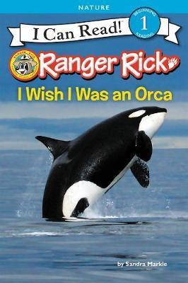 I CAN READ LEVEL 1: RANGER RICK: I WISH I WAS AN ORCA