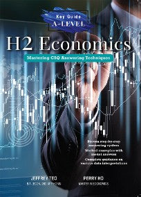 KEY GUIDE A-LEVEL H2 ECONOMICS MASTERING CSQ ANSWERING TECHN