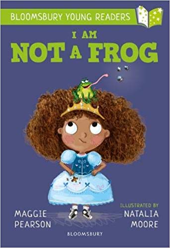 I AM NOT A FROG: A BLOOMSBURY YOUNG READER