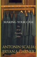 Scalia and Garner's Making Your Case: : The Art of Persuading Judges