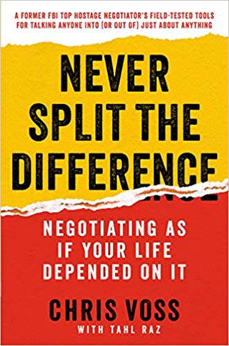 Never Split the Difference : Negotiating as If Your Life Depended on It