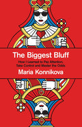 THE BIGGEST BLUFF: How I learned to pay attention-take control and master the odds