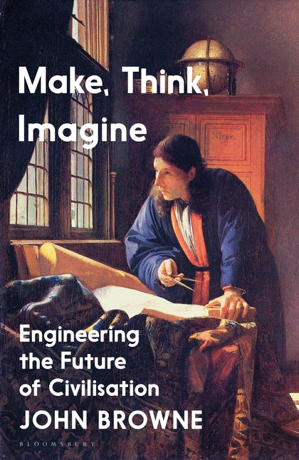 Make, Think, Imagine : Engineering the Future of Civilisation