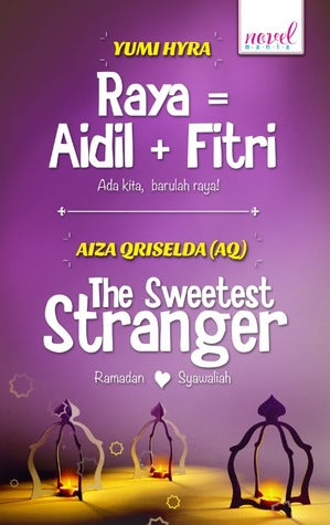 RAYA=AIDIL+FITRI & THE SWEETEST STRANGER