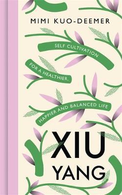 Xiu Yang : Self-cultivation for a healthier, happier and balanced life