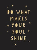 DO WHAT MAKES YOUR SOUL SHINE