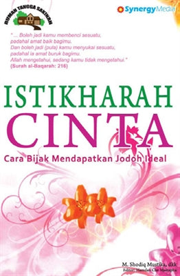 Istikharah Cinta: Cara Bijak Mendapatkan Jodoh Ideal (Rumah Tangga Sakinah)