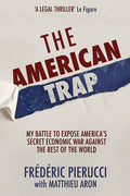 The American Trap: My battle to expose America's secret economic war against the rest of the world