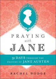 PRAYING WITH JANE: 31 DAYS THROUGH THE PRAYERS OF JANE AUSTE
