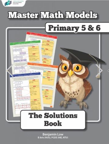MASTER MATH MODELS PRIMARY 5&6 BOOK 5 THE SOLUTIONS BOOK