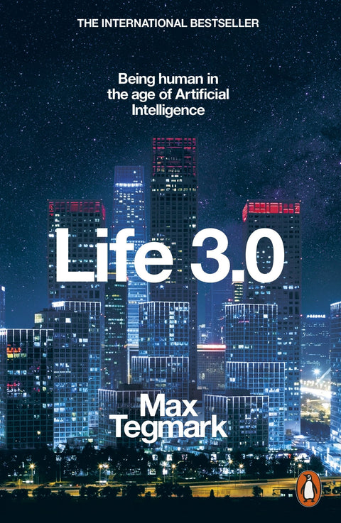 LIFE 3.0: BEING HUMAN IN AGE OF ARTIFICIAL INTELLIGENCE