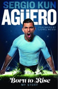 Sergio Kun Aguero: Born To Rise: My Story