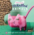 35 Knitted Animals and other creatures: 35 unique and quirky patterns to create