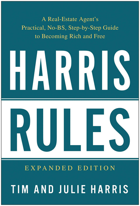 Harris Rules: A Real Estate Agent's Practical, No-BS, Step-by-Step Guide to Becoming Rich and Free