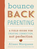 Bounceback Parenting: Everyday Challenges and Prompts to Help You Become a More Connected and Present Parent