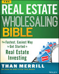 The Real Estate Wholesaling Bible: The Fastest, Easiest Way to Get Started in Real Estate Investing