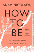 How to Be: Life Lessons from the Early Greeks - MPHOnline.com